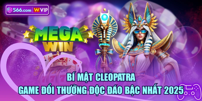 Bí Mật Cleopatra - Game Đổi Thưởng Độc Đáo Bậc Nhất 2025