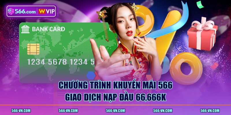 Chương trình khuyến mãi 566 giao dịch nạp đầu 66,666K