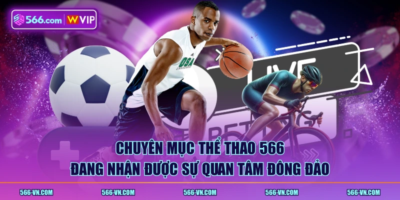Chuyên mục Thể Thao 566 đang nhận được sự quan tâm đông đảo