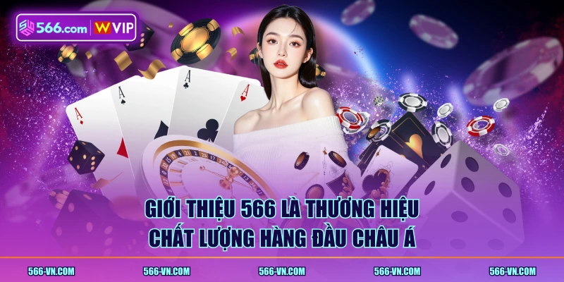 Giới thiệu 566 là thương hiệu chất lượng hàng đầu châu Á