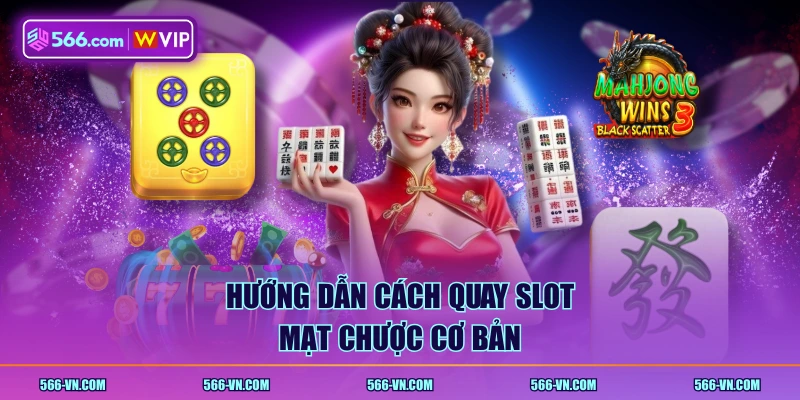 Hướng dẫn cách quay Slot Mạt Chược cơ bản