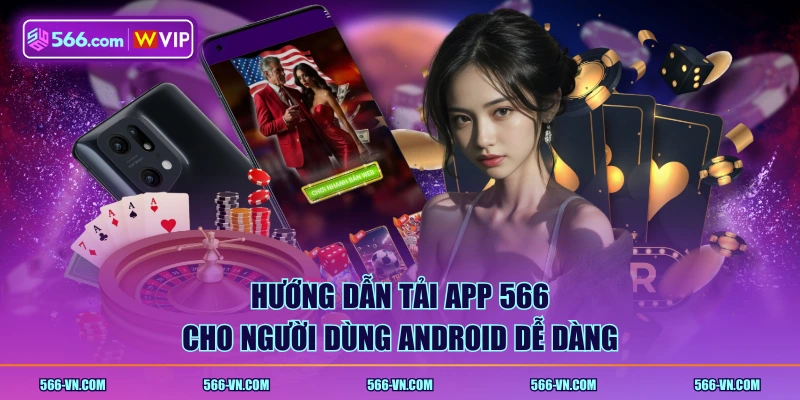 Hướng dẫn tải app 566 cho người dùng Android dễ dàng