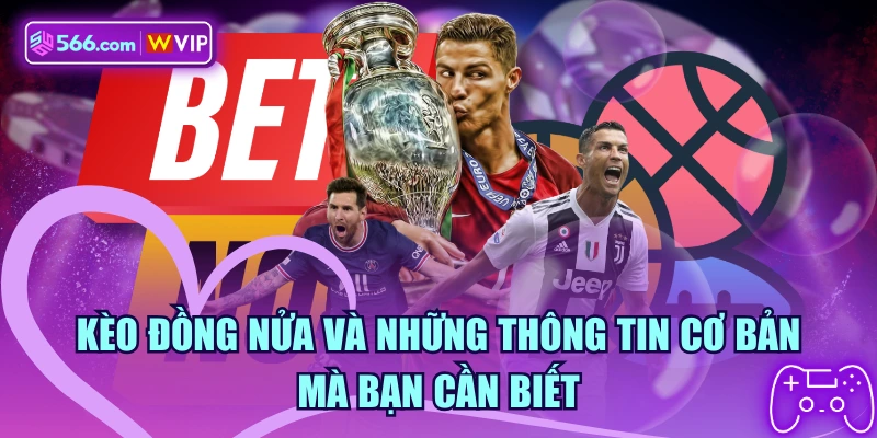 Kèo Đồng Nửa Và Những Thông Tin Cơ Bản Mà Bạn Cần Biết