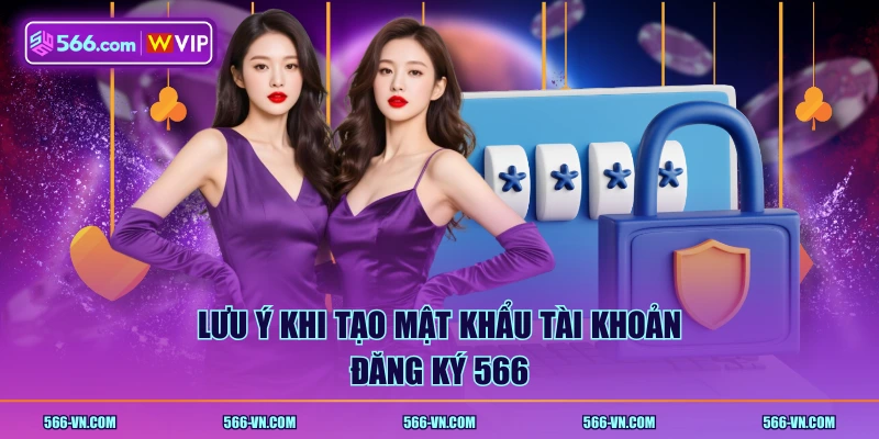 Lưu ý khi tạo mật khẩu tài khoản đăng ký 566