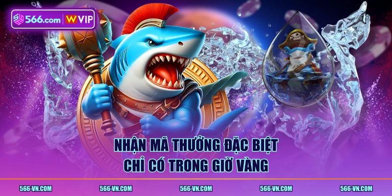 Nhận mã thưởng đặc biệt chỉ có trong giờ vàng