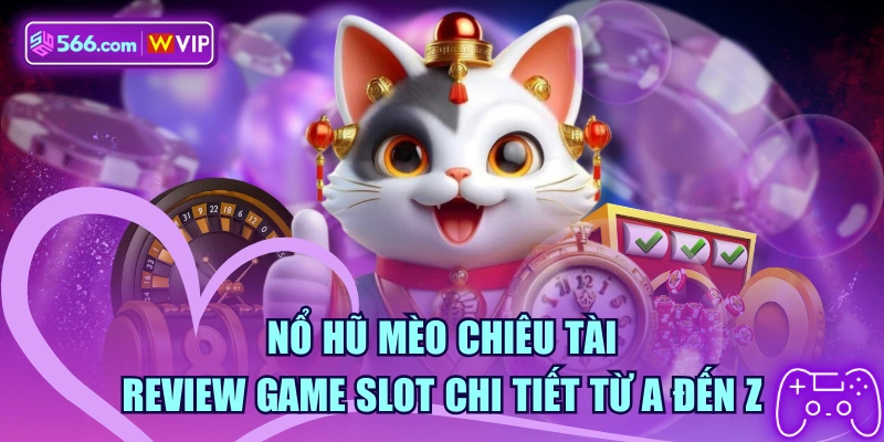 Nổ Hũ Mèo Chiêu Tài - Review Game Slot Chi Tiết Từ A Đến Z