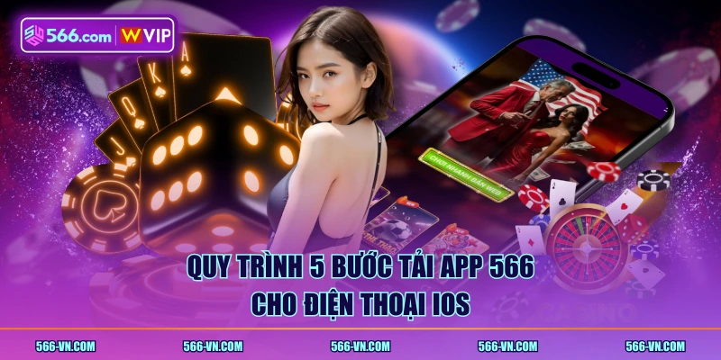Quy trình 5 bước tải app 566 cho điện thoại iOS