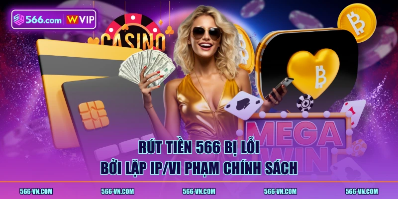 Rút tiền 566 bị lỗi bởi lặp IP/vi phạm chính sách