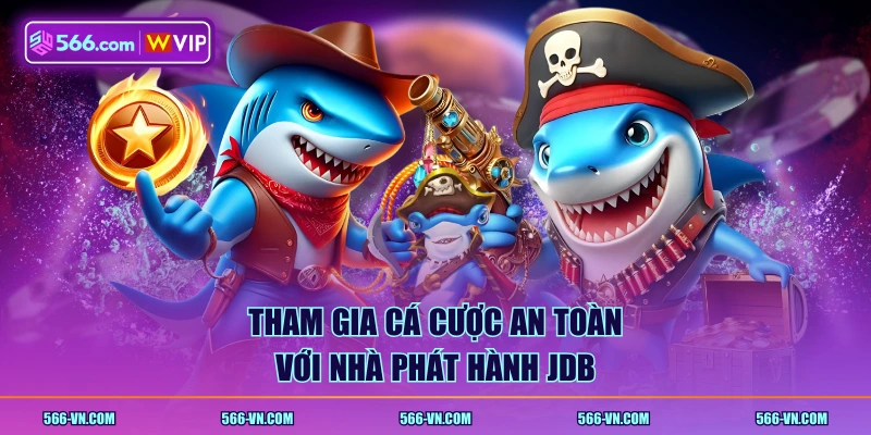 Tham gia cá cược an toàn với nhà phát hành JDB