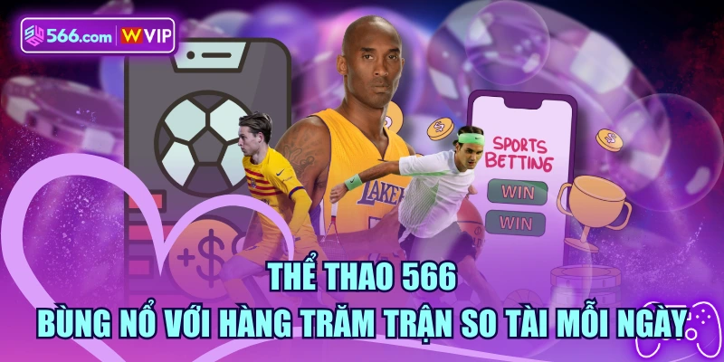 Thể Thao 566 - Bùng Nổ Với Hàng Trăm Trận So Tài Mỗi Ngày