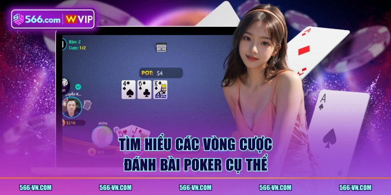 Tìm hiểu các vòng cược đánh bài Poker cụ thể