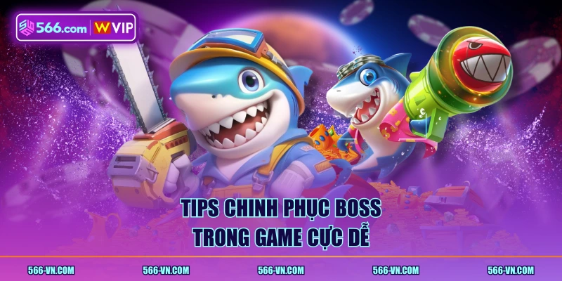 Tips chinh phục boss trong game cực dễ