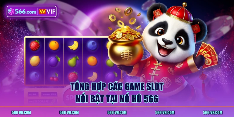 Tổng hợp các game Slot nổi bật tại Nổ Hũ 566